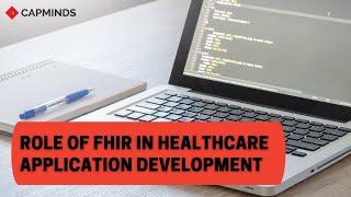 Role Of FHIR In Healthcare Application Development - CAPMINDS.COM