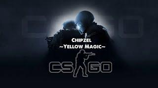 (cs-go | Music) Chipzel, ~Yellow Magic~