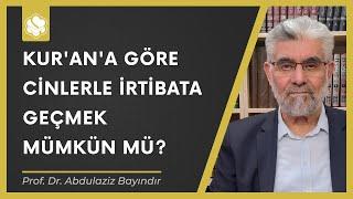 Kur'an'a göre cinlerle irtibata geçmek mümkün mü? | Prof. Dr. Abdulaziz Bayındır