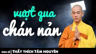 Làm thế nào để vượt qua sự chán nản ? | Thầy Thích Tâm Nguyên chia sẻ tại USA