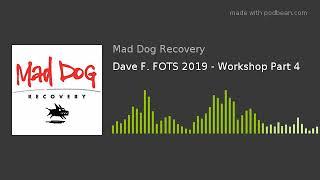 Dave F. FOTS 2019 - Workshop Part 4