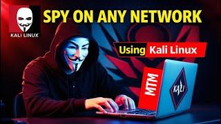 How to Spy on Any Network using MITM Attacks in Kali Linux?