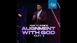 How to Achieve Alignment with God Pt 2 - Wednesday Service