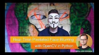 Real-Time Pixelated Face Blurring and Anonymizing /w OpenCV in Python