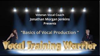 "Basics of Vocal Production"  by veteran Vocal Voice Coach Jonathan Morgan Jenkins