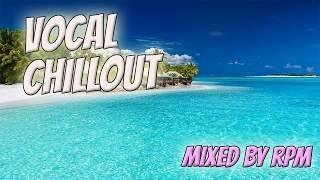 Best Vocal Chillout Compilation 2017 | Mixed by RPM