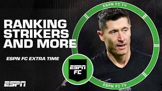 Rank these 4 strikers: Ibrahimovic, Lewandowski, Suarez, Benzema  + MORE! | ESPN FC Extra Time