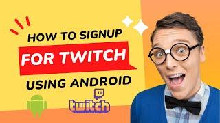 How to Signup for a Twitch Account on Android: Easy Step-by-Step Guide