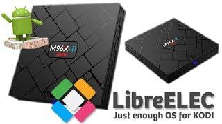 M96X Mini ii Amlogic S905X: LibreELEC 8 KODI 17 Runs Way Better Than Android Nougat ?