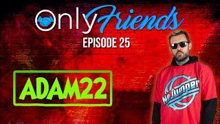 @adam22forever of @NoJumper  TAKES OVER!! | Only Friends Podcast with Matt Berkey Ep #25 | Solve For Why