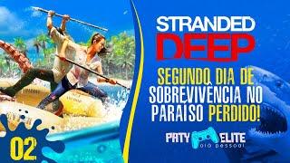 Dia 02 - Stranded Deep - SOBREVIVENCIA NO PARAÍSO PERDIDO #strandeddeepgame