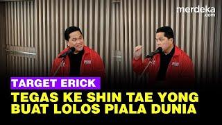 Tegas! Erick Thohir Beri Target Shin Tae yong Raih 12 Poin Rebut Posisi 3 Atau 4 di Grup