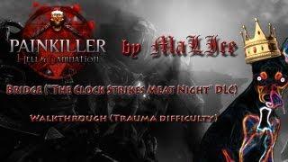 Painkiller Hell And Damnation - Bridge Walkthrough (The Clock Strikes Meat Night DLC)