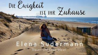  Die Ewigkeit ist ihr Zuhause | Trauer- und Gedenkfeier | Elena Sudermann