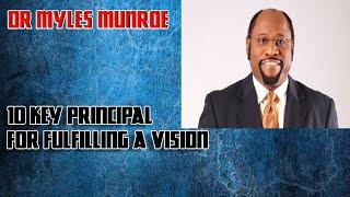 Dr Myles Munroe - 10 Key Principal For Fulfilling a Vision Motivational Speech