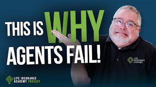 Selling Life Insurance: The Reason Agents Fail LIAP Ep239