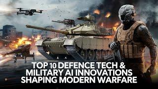 Top 10 Defence Tech & Military AI Innovations Shaping Modern Warfare