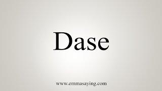 How To Say Dase