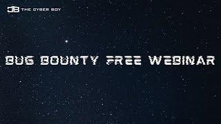 Bug Bounty Free Webinar  - The Cyber Boy Securites