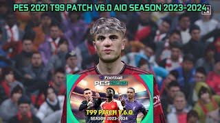 PES 2021 T99 PATCH V6.0 AIO SEASON 2023 - 2024