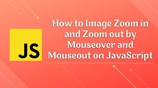 How to Image Zoom in and Zoom out by Mouseover and Mouseout on JavaScript | JavaScript Mini Project