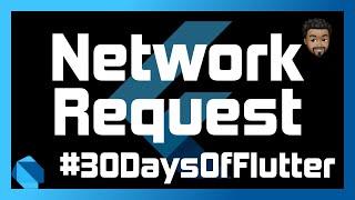 Networking Requests in Flutter | Day 10 - #30DaysOfFlutter