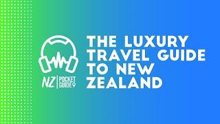 The Luxury Travel Guide to New Zealand  NZPocketGuide.com