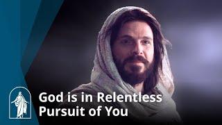 God is in Relentless Pursuit of You