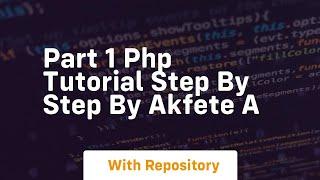 Part 1 php tutorial step by step by akfete a