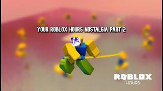 Your Roblox HOURS Nostalgia Part 2