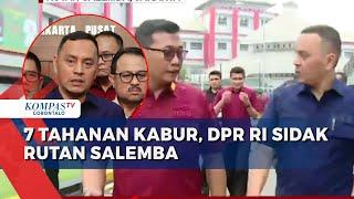 7 Tahanan Kabur, Komisi XIII DPR RI Sidak Rutan Salemba, Temukan Laporan Beberapa CCTV Tidak Aktif