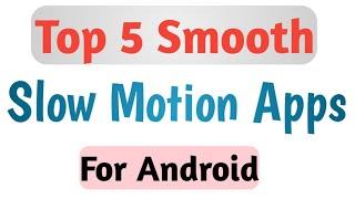 Top 5 Smooth Slow Motion Apps For Android | Best Slow Motion App For Android