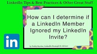 How do we know if a LinkedIn Member Ignored our LinkedIn Invite?