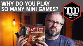 Why Do You Play So Many Minis Games?