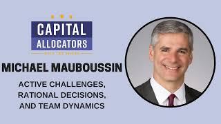 Michael Mauboussin – Active Challenges, Rational Decisions and Team Dynamics (Capital...