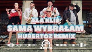 Ela Kliś - Sama Wybrałam (HUBERTOZ REMIX)