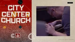 Sunday Morning - City Center Church - Live