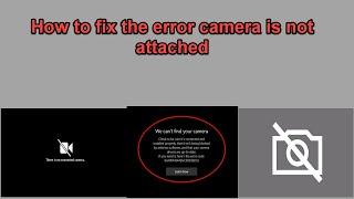 How to fix the error camera is not attached {Error Code 0xa00f4244}