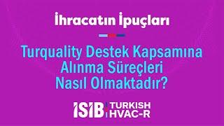 Turquality Destek Kapsamına Alınma Süreçleri Nasıl Olmaktadır?