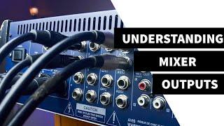 How to use the different OUTPUTS on a mixing console | Understanding Mixer Outputs