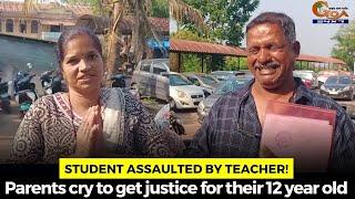 Student assaulted by teacher! Parents cry to get justice for their 12 year old