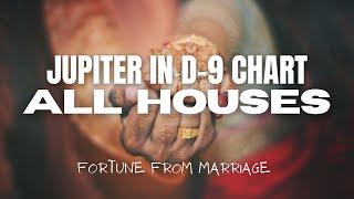 Jupiter's Placement In The Houses Of The D9 Chart - Your Fortune From Marriage