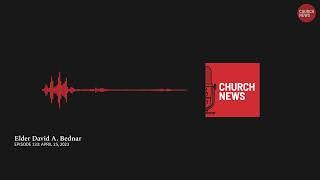 Church News Podcast Ep. 133: Elder David A. Bednar