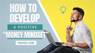 How To Develop A Positive “Money Mindset”