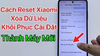 Cách Reset Xiaomi, Xóa Dữ Liệu Xiaomi Thành Máy Mới, Khôi Phục Cài Đặt Gốc Xiaomi