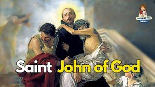 SAINT JOHN OF GOD: GOD'S NURSE.