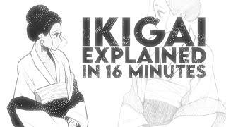 Ikigai Explained in 16 Minutes - Find Your Purpose