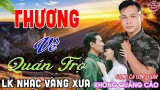 THƯƠNG VỀ QUÁN TRỌ  LK Nhạc Vàng Xưa CÔNG TUẤN Toàn Bài Hay Nghe Cực Êm Tai️KHÔNG QUẢNG CÁO