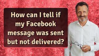 How can I tell if my Facebook message was sent but not delivered?