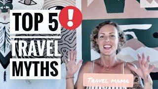 TOP TRAVEL MYTHS BUSTED!